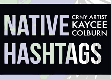 A sign on a black background that says: Native Hashtags CRNY Artist Kaycee Colburn